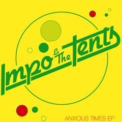 IMPO & THE TENTS- Anxious Times