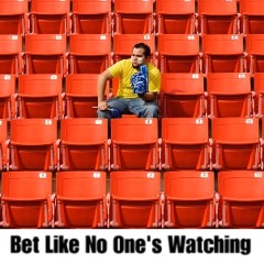 Bet Like No One's Watching Podcast Episode 001:  Pilot