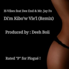 Di'm Kibo'w Vle'l Remix - H-Vibes Featuring Dee End & Mr. Jay Fo (Prod. By Deeh Boii)