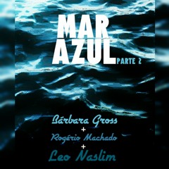 Mar Azul (parte 2) - Leo Naslim, Rogério Machado e Bárbara Gross.