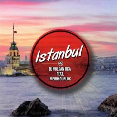 DJ Volkan Uça Feat. Merih Gürlük - Istanbul (Dj Lux Zaylar Rmx)