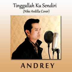 TINGGALAH KU SENDIRI(NIKE ARDILLA)- COVER BY ANDREY