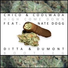 Chico & Coolwada - High Come Down Ft. Nate Dogg (Ditta & Dumont Bootleg)