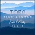 Tora High&#x20;Enough&#x20;&#x28;La&#x20;Mar&#x20;Remix&#x29; Artwork