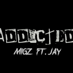 Migz - Addicted (Remix) Ft. Jay Ea$t