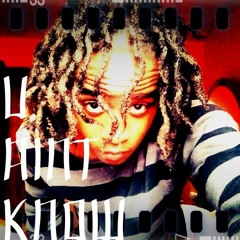 U AINT KNOW