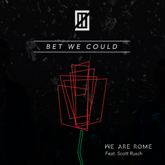 We Are Rome - Bet We Could (feat Scott Rusch)