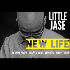 Little Jase - New Life Ft. Mike Swift, Sly Kane, Mista Blaze, Xienhow, Nump Trump