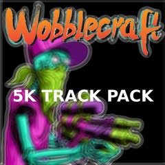 WOBBLECRAFT - 5K TRACK PACK **FREE DOWLNOAD** 10 FREE TRACKS