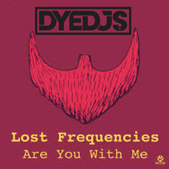 LOST FREQUENCIES - Are You With Me (DYEDJS BOOTLEG) **FREE DOWNLOAD**