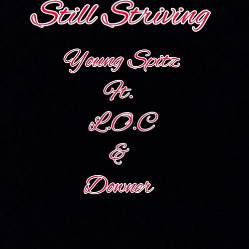 Still Striving Ft. L.O.C & Downer *2015*