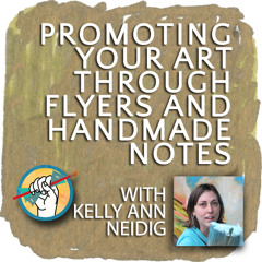 Promoting Your Art through Flyers and Handmade Notes with Kelly Neidig | TAA #14