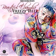 Vreezy Ville  - Beautiful Ebangha [Prod. By Dijay Karl]