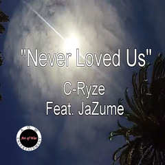 "Never Loved Us" - C-Ryze  Feat. JaZume (Chemtrails)