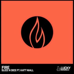 Slice N Dice Feat Katt Niall - Fire (Original Mix) OUT NOW