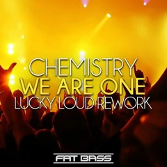 Chemistry - We Are One ( Lucky Loud Rework ) preview