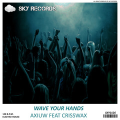 Axiuw Ft Crissmax - Wave Yours Hands (OUT NOW)