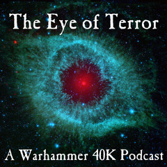 Episode 2 - The Eye Of Terror Podcast:  Cinematic Play, Favorite Units And An Epic Battle Report