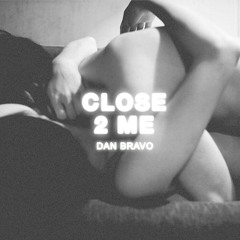 Dan Bravo - Close 2 Me