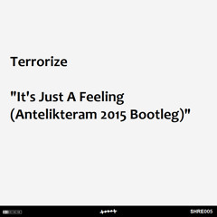 Terrorize - It's Just A Feeling (Antelikteram 2015 Bootleg) :: on Shrammaka Recordings :: FREE!