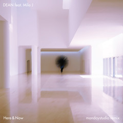 DEAN feat. Mila J - Here & Now (mondaystudio remix)