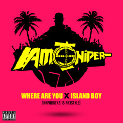 WHERE ARE YOU X ISLAND BOY (NAPAROCKS 15 FR3STYLE)
