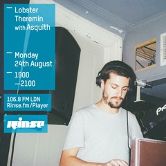 Rinse FM Podcast - Lobster Theremin w/ Asquith - 24th August 2015
