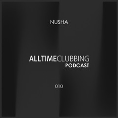 Nusha - Alltimeclubbing Podcast 010