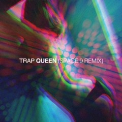 Trap Queen (Space 9 remix)
