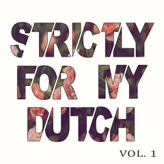 Strictly For My Dutch Vol 1