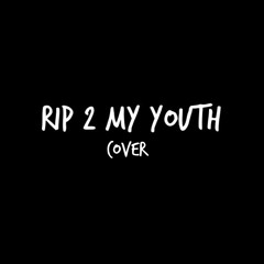 RIP 2 My Youth- The Neighbourhood (cover)