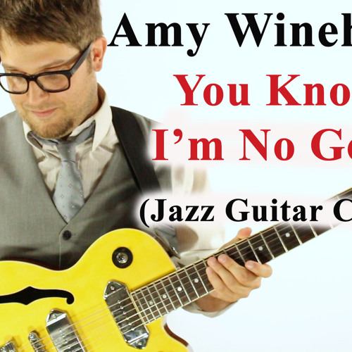 Stream Amy Winehouse - You Know I'm No Good (Instrumental Jazz Guitar  Cover) by Ricky Cucci Music | Listen online for free on SoundCloud