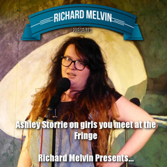 Ashley Storrie On the Girls of the Fringe Festival on Richard Melvin Presents...