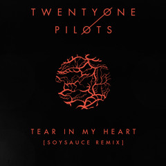 twenty one pilots - Tear In My Heart (SoySauce Remix)