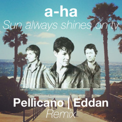 A-ha - Sun Always Shines On Tv (Pellicano & Eddan Remix)