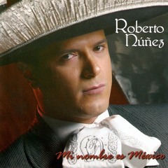 Mi Nombre Es México - Roberto Nuñez