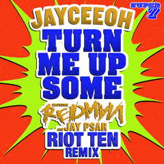 Jayceeoh ft. Redman & Jay Psar - Turn Me Up Some (Riot Ten Remix) / Trap Sounds Exclusive