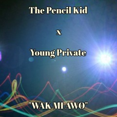 The Pencil Kid X Young Private - #Wak Mi Awo