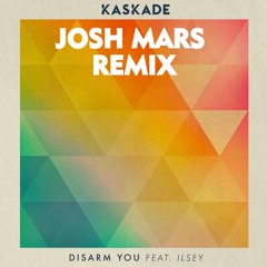 Kaskade Feat. Ilsey - Disarm You (Josh Mars Remix)