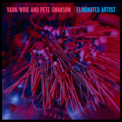 Preview - Yarn/Wire and Pete Swanson: Eliminated Artist (DO03 LP)