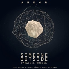 Premiere: Someone Outside - Parallel Worlds (Patrice Bäumel Remix) [ARDOR.]