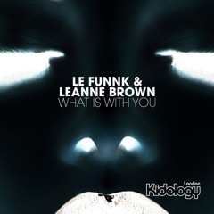 Le' Funnk & Leanne Brown - What Is With You