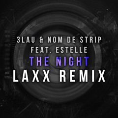 3LAU & Nom De Strip - The Night Ft. Estelle (LAXX Remix)