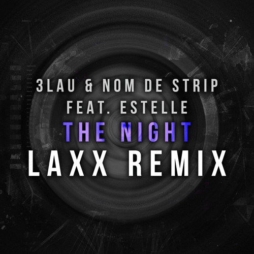 3LAU & Nom De Strip - The Night Ft. Estelle (LAXX Remix)