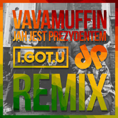 Vavamuffin - Jah Jest Prezydentem (I.GOT.U & DEE PUSH Remix)