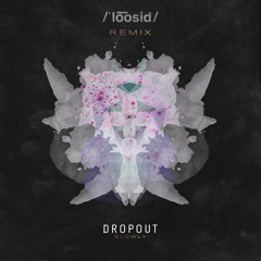 Dropout - Slowly (/ˈlo͞osid/ Remix)