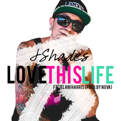 JShades- Love This Life Ft. Jelani Harris (Prod By Jonny Nova)