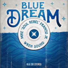 Blue Dream by Mike 'Soul Rebel' Francis Jr. & Wren Sound