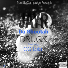 Jay R Da Shootah Feat. OG Lola Lo- Drugz (Prod. By T3Hundredd)