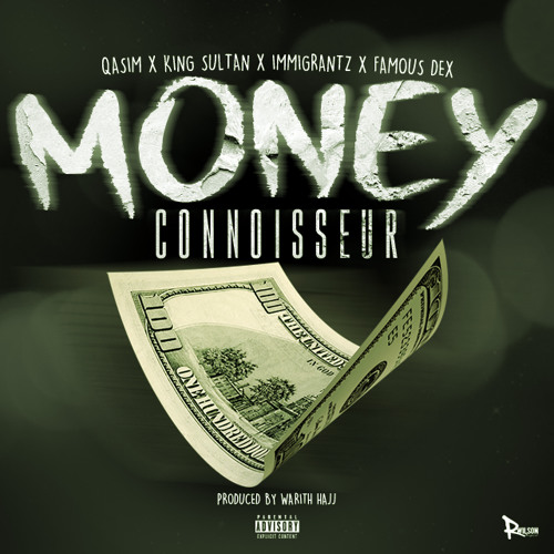 Famous Dex X Qasim Sultan X Immigrantz - Money Connoisseur (Prod By. Warith Hajj)